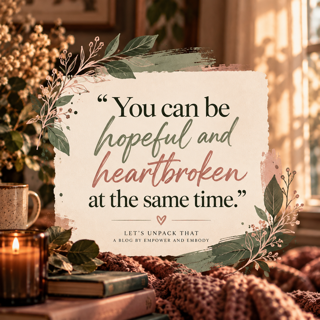 Inspirational quote reading, You can be hopeful and heartbroken at the same time, on a cream background with sage green and pink botanical accents.